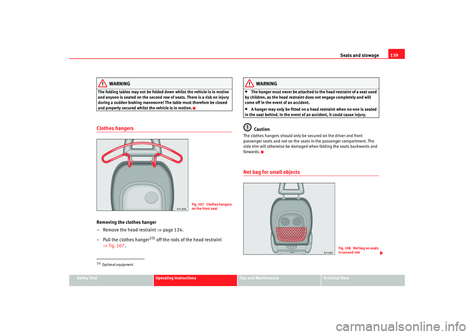 Seat Alhambra 2009 Owners Manual Seats and stowage139
Safety First
Operating instructions
Tips and Maintenance
Te c h n i c a l D a t a
WARNING
The folding tables may not be folded down whilst the vehicle is in motion
and anyone is Seat Alhambra 2009 Owners Manual Seats and stowage139
Safety First
Operating instructions
Tips and Maintenance
Te c h n i c a l D a t a
WARNING
The folding tables may not be folded down whilst the vehicle is in motion
and anyone is