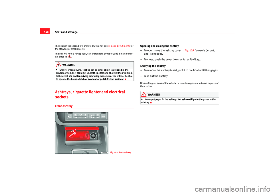 Seat Alhambra 2009 Owners Manual Seats and stowage
140The seats in the second row are fitted with a net bag ⇒page 139, fig. 108 for
the stowage of small objects.
The bag will hold a newspaper, can or standard bottle of up to a m Seat Alhambra 2009 Owners Manual Seats and stowage
140The seats in the second row are fitted with a net bag ⇒page 139, fig. 108 for
the stowage of small objects.
The bag will hold a newspaper, can or standard bottle of up to a m