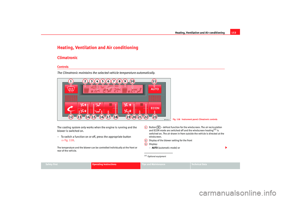 Seat Alhambra 2009 Owners Manual Heating, Ventilation and Air conditioning153
Safety First
Operating instructions
Tips and Maintenance
Te c h n i c a l D a t a
Heating, Ventilation and Air conditioningClimatronicControls
The Climatr Seat Alhambra 2009 Owners Manual Heating, Ventilation and Air conditioning153
Safety First
Operating instructions
Tips and Maintenance
Te c h n i c a l D a t a
Heating, Ventilation and Air conditioningClimatronicControls
The Climatr