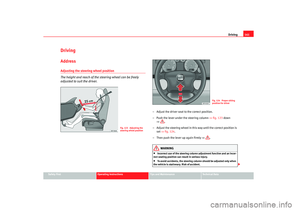 Seat Alhambra 2009 Owners Manual Driving161
Safety First
Operating instructions
Tips and Maintenance
Te c h n i c a l D a t a
DrivingAddressAdjusting the steering wheel position
The height and reach of the steering wheel can be free Seat Alhambra 2009 Owners Manual Driving161
Safety First
Operating instructions
Tips and Maintenance
Te c h n i c a l D a t a
DrivingAddressAdjusting the steering wheel position
The height and reach of the steering wheel can be free