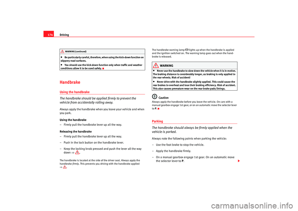 Seat Alhambra 2009 Owners Manual Driving
174•
Be particularly careful, therefore, when using the kick-down function on
slippery road surfaces.
•
You should use the kick-down function only when traffic and weather
conditions all Seat Alhambra 2009 Owners Manual Driving
174•
Be particularly careful, therefore, when using the kick-down function on
slippery road surfaces.
•
You should use the kick-down function only when traffic and weather
conditions all