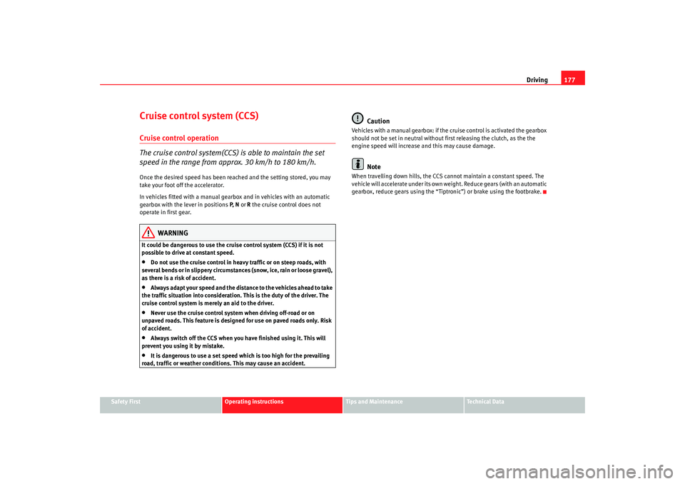 Seat Alhambra 2009 Owners Manual Driving177
Safety First
Operating instructions
Tips and Maintenance
Te c h n i c a l D a t a
Cruise control system (CCS)Cruise control operation
The cruise control system(CCS) is able to maintain the Seat Alhambra 2009 Owners Manual Driving177
Safety First
Operating instructions
Tips and Maintenance
Te c h n i c a l D a t a
Cruise control system (CCS)Cruise control operation
The cruise control system(CCS) is able to maintain the