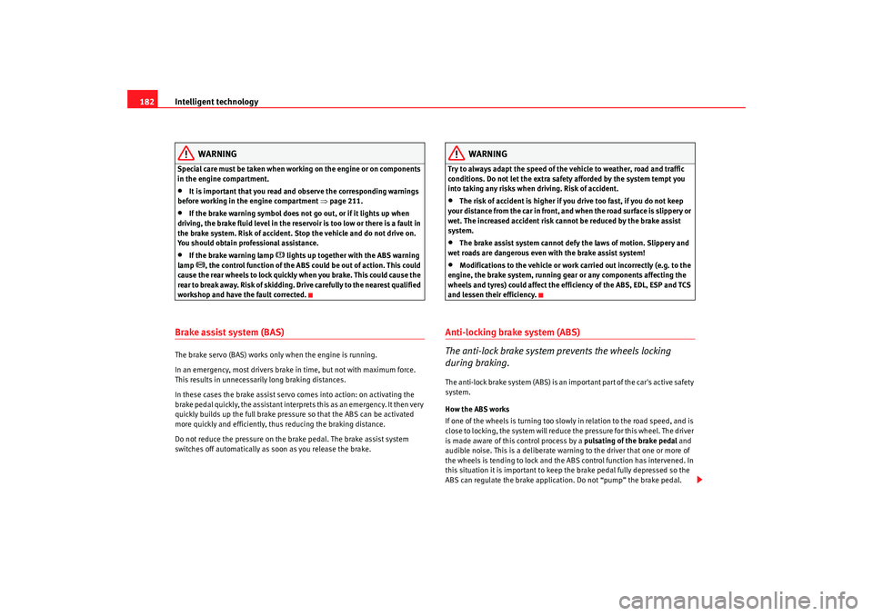 Seat Alhambra 2009 Owners Manual Intelligent technology
182
WARNING
Special care must be taken when working on the engine or on components
in the engine compartment.•
It is important that you read and observe the corresponding war Seat Alhambra 2009 Owners Manual Intelligent technology
182
WARNING
Special care must be taken when working on the engine or on components
in the engine compartment.•
It is important that you read and observe the corresponding war