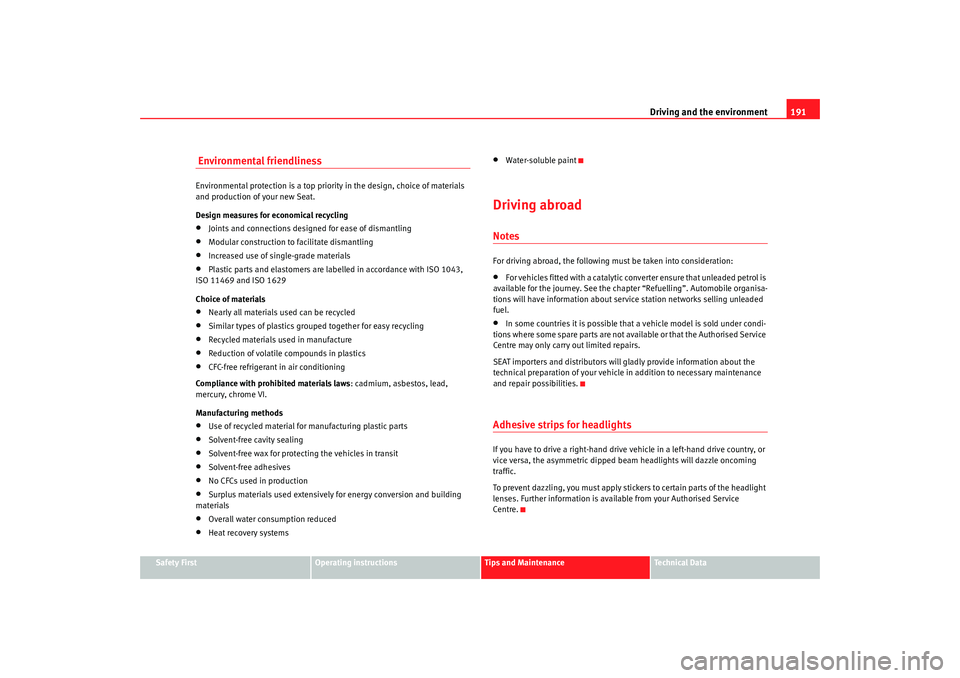 Seat Alhambra 2009  Owners Manual Driving and the environment191
Safety First
Operating instructions
Tips and Maintenance
Te c h n i c a l  D a t a
 Environmental friendlinessEnvironmental protection is a top priority in the design, c