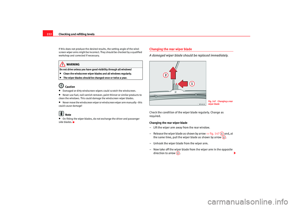 Seat Alhambra 2009 Owners Manual Checking and refilling levels
222If this does not produce the desired results, the setting angle of the wind-
screen wiper arms might be incorrect. They should be checked by a qualified
workshop and Seat Alhambra 2009 Owners Manual Checking and refilling levels
222If this does not produce the desired results, the setting angle of the wind-
screen wiper arms might be incorrect. They should be checked by a qualified
workshop and