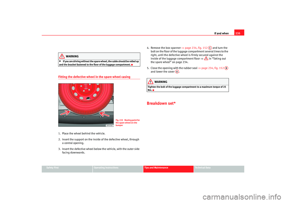 Seat Alhambra 2009 Owners Manual If and when235
Safety First
Operating instructions
Tips and Maintenance
Te c h n i c a l D a t a
WARNING
•
If you are driving without the spare wheel, the cable should be rolled up
and the bracket Seat Alhambra 2009 Owners Manual If and when235
Safety First
Operating instructions
Tips and Maintenance
Te c h n i c a l D a t a
WARNING
•
If you are driving without the spare wheel, the cable should be rolled up
and the bracket