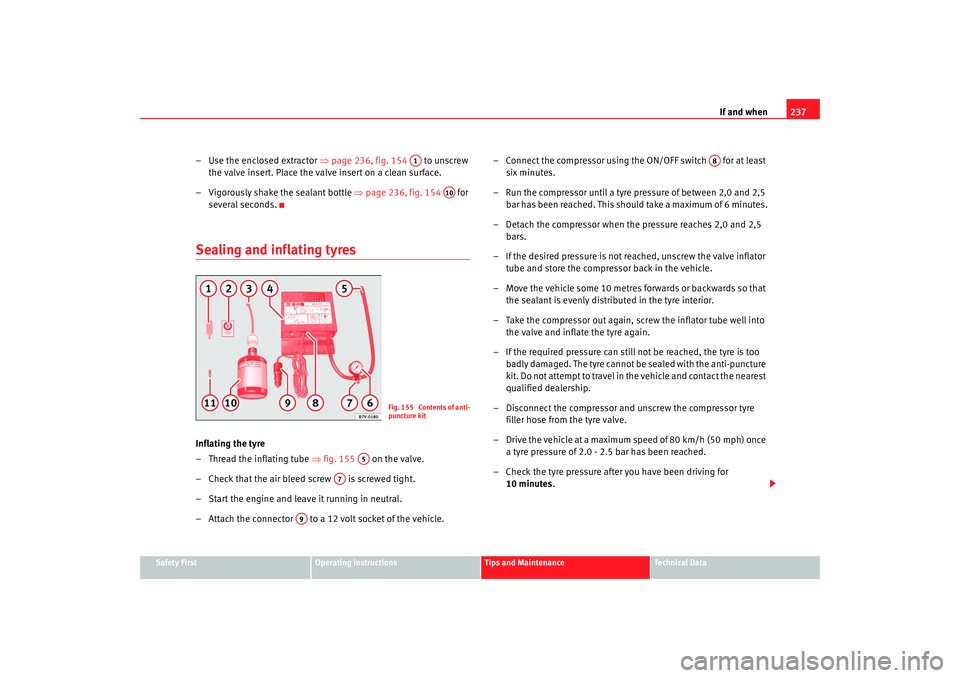 Seat Alhambra 2009 Owners Manual If and when237
Safety First
Operating instructions
Tips and Maintenance
Te c h n i c a l D a t a
– Use the enclosed extractor ⇒page 236, fig. 154 to unscrew
the valve insert. Place the valve Seat Alhambra 2009 Owners Manual If and when237
Safety First
Operating instructions
Tips and Maintenance
Te c h n i c a l D a t a
– Use the enclosed extractor ⇒page 236, fig. 154 to unscrew
the valve insert. Place the valve