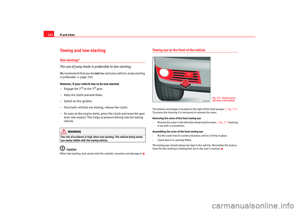 Seat Alhambra 2009 Owners Manual If and when
252Towing and tow-startingTow-starting*
The use of jump leads is preferable to tow-starting.We recommend that you do not tow-start your vehicle. Jump-starting
is preferable ⇒page 250. Seat Alhambra 2009 Owners Manual If and when
252Towing and tow-startingTow-starting*
The use of jump leads is preferable to tow-starting.We recommend that you do not tow-start your vehicle. Jump-starting
is preferable ⇒page 250.