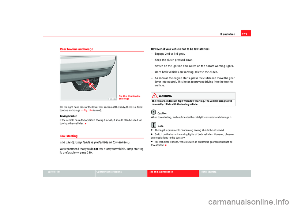 Seat Alhambra 2009 Owners Manual If and when253
Safety First
Operating instructions
Tips and Maintenance
Te c h n i c a l D a t a
Rear towline anchorageOn the right hand side of the lower rear section of the body, there is a fixed
Seat Alhambra 2009 Owners Manual If and when253
Safety First
Operating instructions
Tips and Maintenance
Te c h n i c a l D a t a
Rear towline anchorageOn the right hand side of the lower rear section of the body, there is a fixed