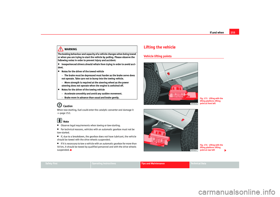 Seat Alhambra 2009 Owners Manual If and when255
Safety First
Operating instructions
Tips and Maintenance
Te c h n i c a l D a t a
WARNING
The braking behaviour and capacity of a vehicle changes when being towed
or when you are tryi Seat Alhambra 2009 Owners Manual If and when255
Safety First
Operating instructions
Tips and Maintenance
Te c h n i c a l D a t a
WARNING
The braking behaviour and capacity of a vehicle changes when being towed
or when you are tryi