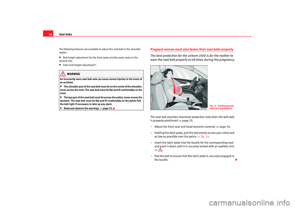 Seat Alhambra 2009 Owners Manual Seat belts
26The following features are available to adjust the seat belt in the shoulder
region:•
Belt height adjustment for the front seats and the outer seats in the
second row,
•
front seat Seat Alhambra 2009 Owners Manual Seat belts
26The following features are available to adjust the seat belt in the shoulder
region:•
Belt height adjustment for the front seats and the outer seats in the
second row,
•
front seat