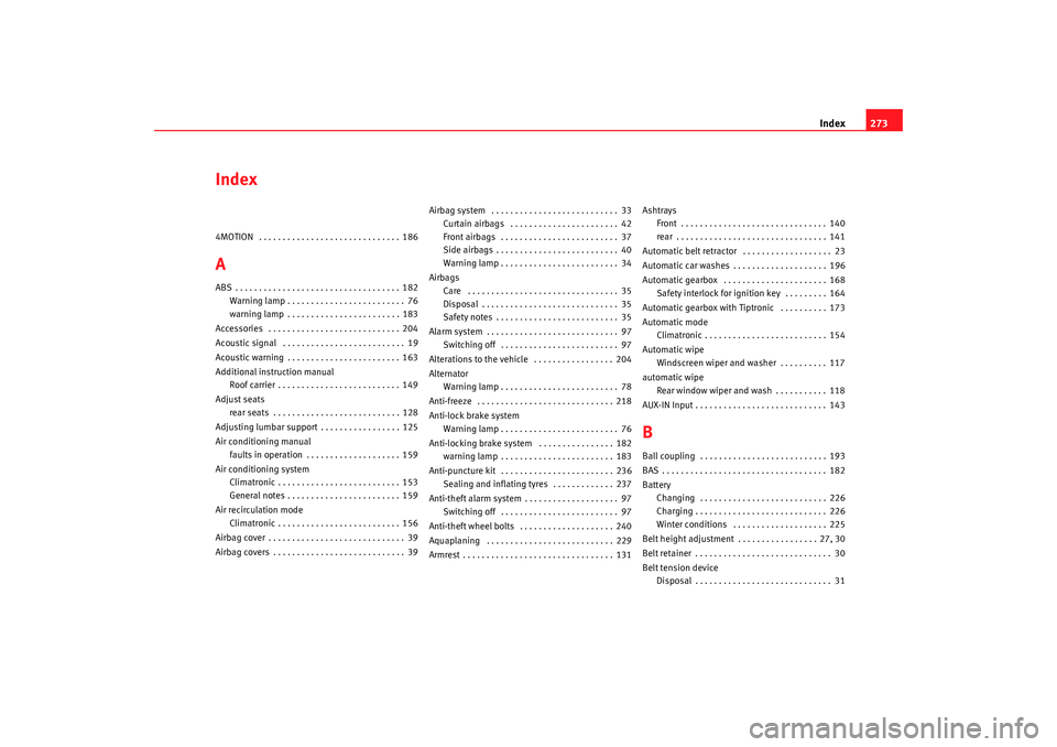Seat Alhambra 2009 Owners Manual Index273
Index4MOTION . . . . . . . . . . . . . . . . . . . . . . . . . . . . . . 186AABS . . . . . . . . . . . . . . . . . . . . . . . . . . . . . . . . . . . 182
Warning lamp . . . . . . . . . . . Seat Alhambra 2009 Owners Manual Index273
Index4MOTION . . . . . . . . . . . . . . . . . . . . . . . . . . . . . . 186AABS . . . . . . . . . . . . . . . . . . . . . . . . . . . . . . . . . . . 182
Warning lamp . . . . . . . . . . .