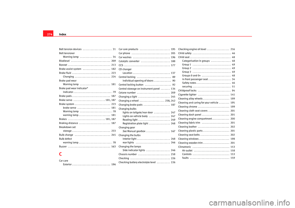 Seat Alhambra 2009 Owners Guide Index
274Belt tension devices . . . . . . . . . . . . . . . . . . . . . . 31
Belt tensioner
Warning lamp . . . . . . . . . . . . . . . . . . . . . . . . 34
Biodiesel . . . . . . . . . . . . . . . Seat Alhambra 2009 Owners Guide Index
274Belt tension devices . . . . . . . . . . . . . . . . . . . . . . 31
Belt tensioner
Warning lamp . . . . . . . . . . . . . . . . . . . . . . . . 34
Biodiesel . . . . . . . . . . . . . . .