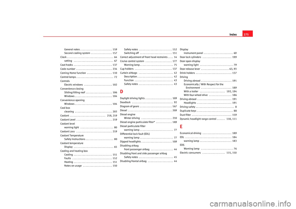 Seat Alhambra 2009 Owners Manual Index275
General notes . . . . . . . . . . . . . . . . . . . . . . . . 159
Second cooling system . . . . . . . . . . . . . . . . 157
Clock . . . . . . . . . . . . . . . . . . . . . . . . . . . . . . . Seat Alhambra 2009 Owners Manual Index275
General notes . . . . . . . . . . . . . . . . . . . . . . . . 159
Second cooling system . . . . . . . . . . . . . . . . 157
Clock . . . . . . . . . . . . . . . . . . . . . . . . . . . . . . .