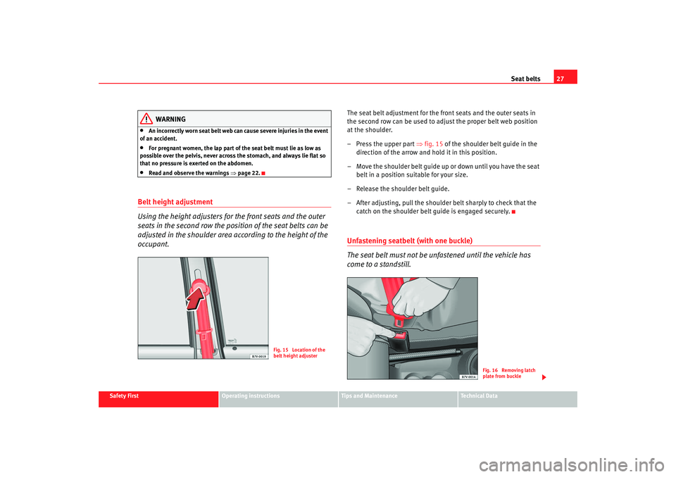 Seat Alhambra 2009 Owners Guide Seat belts27
Safety First
Operating instructions
Tips and Maintenance
Te c h n i c a l D a t a
WARNING
•
An incorrectly worn seat belt web can cause severe injuries in the event
of an accident.
Seat Alhambra 2009 Owners Guide Seat belts27
Safety First
Operating instructions
Tips and Maintenance
Te c h n i c a l D a t a
WARNING
•
An incorrectly worn seat belt web can cause severe injuries in the event
of an accident.