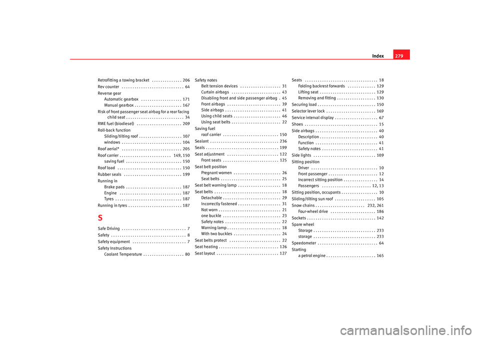 Seat Alhambra 2009  Owners Manual Index279
Retrofitting a towing bracket  . . . . . . . . . . . . . . 206
Rev counter  . . . . . . . . . . . . . . . . . . . . . . . . . . . . . 64
Reverse gear
Automatic gearbox  . . . . . . . . . . . 