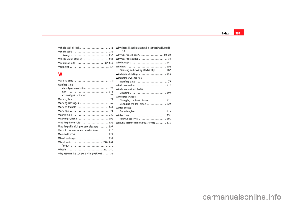 Seat Alhambra 2009  Owners Manual Index281
Vehicle tool kit jack . . . . . . . . . . . . . . . . . . . . . . 241
Vehicle tools  . . . . . . . . . . . . . . . . . . . . . . . . . . . 233
storage . . . . . . . . . . . . . . . . . . . . 
