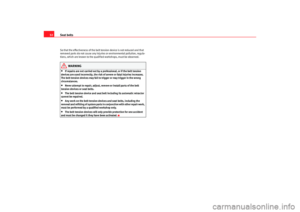 Seat Alhambra 2009 Owners Guide Seat belts
32So that the effectiveness of the belt tension device is not reduced and that 
removed parts do not cause any injuries or environmental pollution, regula-
tions, which are known to the qua