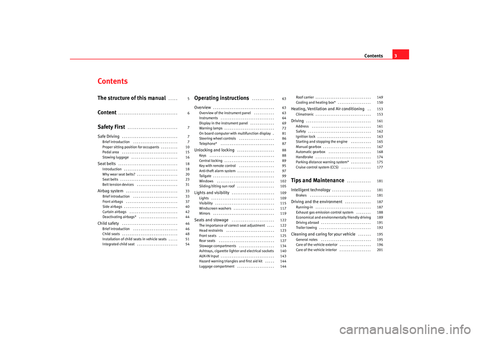 Seat Alhambra 2009  Owners Manual Contents3
ContentsThe structure of this manual
 . . . . . 
Content
. . . . . . . . . . . . . . . . . . . . . . . . . . . . . . . . 
Safety First
 . . . . . . . . . . . . . . . . . . . . . . . . . . . 