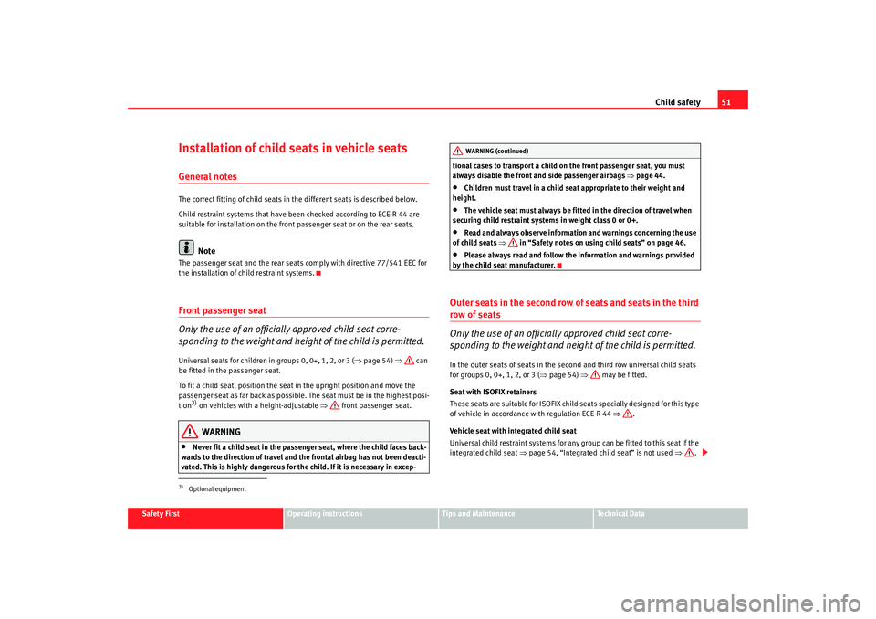 Seat Alhambra 2009 Workshop Manual Child safety51
Safety First
Operating instructions
Tips and Maintenance
Te c h n i c a l  D a t a
Installation of child seats in vehicle seatsGeneral notesThe correct fitting of child seats in the dif