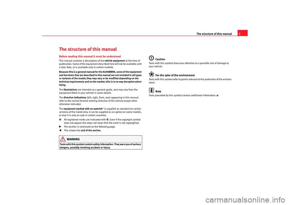 Seat Alhambra 2009  Owners Manual The structure of this manual5
The structure of this manualBefore reading this manual it must be understoodThis manual contains a description of the  vehicle equipment at the time of 
publication. Some