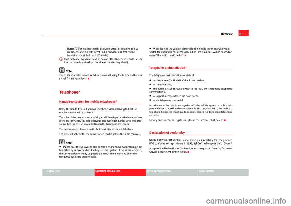 Seat Alhambra 2009 Owners Manual Overview87
Safety First
Operating instructions
Tips and Maintenance
Te c h n i c a l D a t a
−
Button for: station search, backwards (radio), listening to TIM
messages, starting with latest (rad Seat Alhambra 2009 Owners Manual Overview87
Safety First
Operating instructions
Tips and Maintenance
Te c h n i c a l D a t a
−
Button for: station search, backwards (radio), listening to TIM
messages, starting with latest (rad