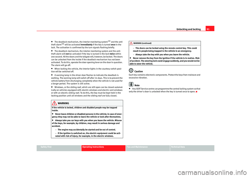 Seat Alhambra 2009 Owners Manual Unlocking and locking91
Safety First
Operating instructions
Tips and Maintenance
Te c h n i c a l D a t a
•
The deadlock mechanism, the interior monitoring system
10) and the anti-
theft alarm
10) Seat Alhambra 2009 Owners Manual Unlocking and locking91
Safety First
Operating instructions
Tips and Maintenance
Te c h n i c a l D a t a
•
The deadlock mechanism, the interior monitoring system
10) and the anti-
theft alarm
10)