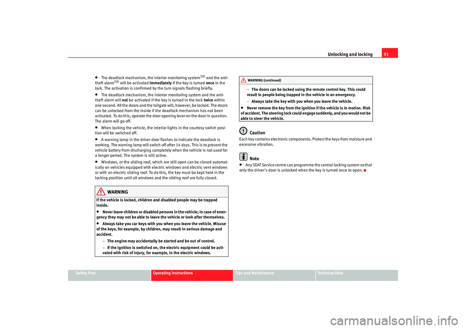 Seat Alhambra 2009  Owners Manual Unlocking and locking91
Safety First
Operating instructions
Tips and Maintenance
Te c h n i c a l  D a t a
•
The deadlock mechanism, the interior monitoring system
10) and the anti-
theft alarm
10) 