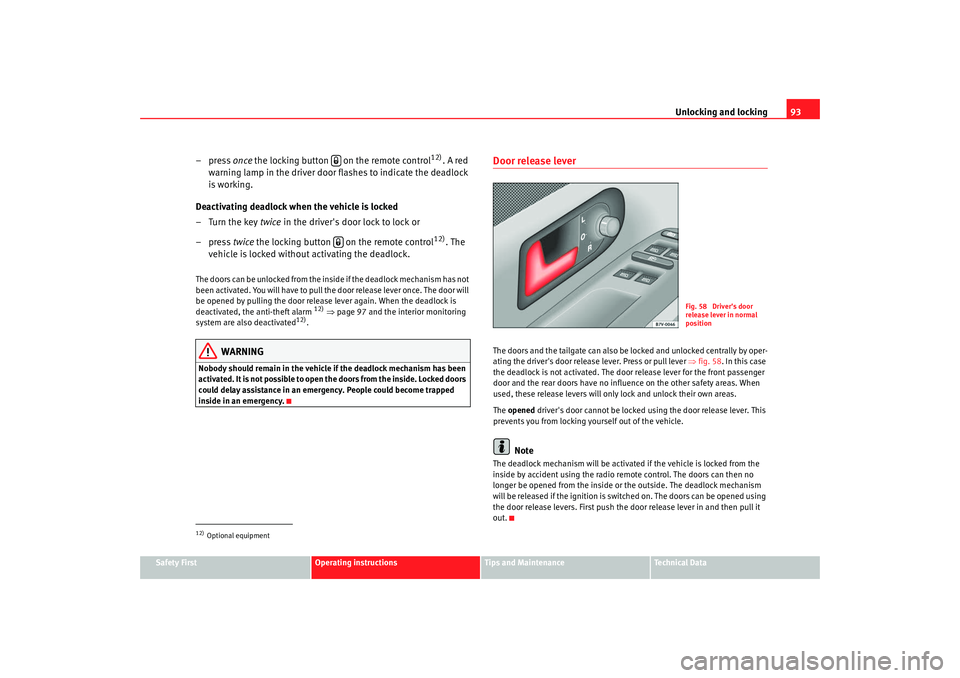 Seat Alhambra 2009 Owners Manual Unlocking and locking93
Safety First
Operating instructions
Tips and Maintenance
Te c h n i c a l D a t a
– press once the locking button on the remote control
12)
. A red
warning lamp in the dr Seat Alhambra 2009 Owners Manual Unlocking and locking93
Safety First
Operating instructions
Tips and Maintenance
Te c h n i c a l D a t a
– press once the locking button on the remote control
12)
. A red
warning lamp in the dr