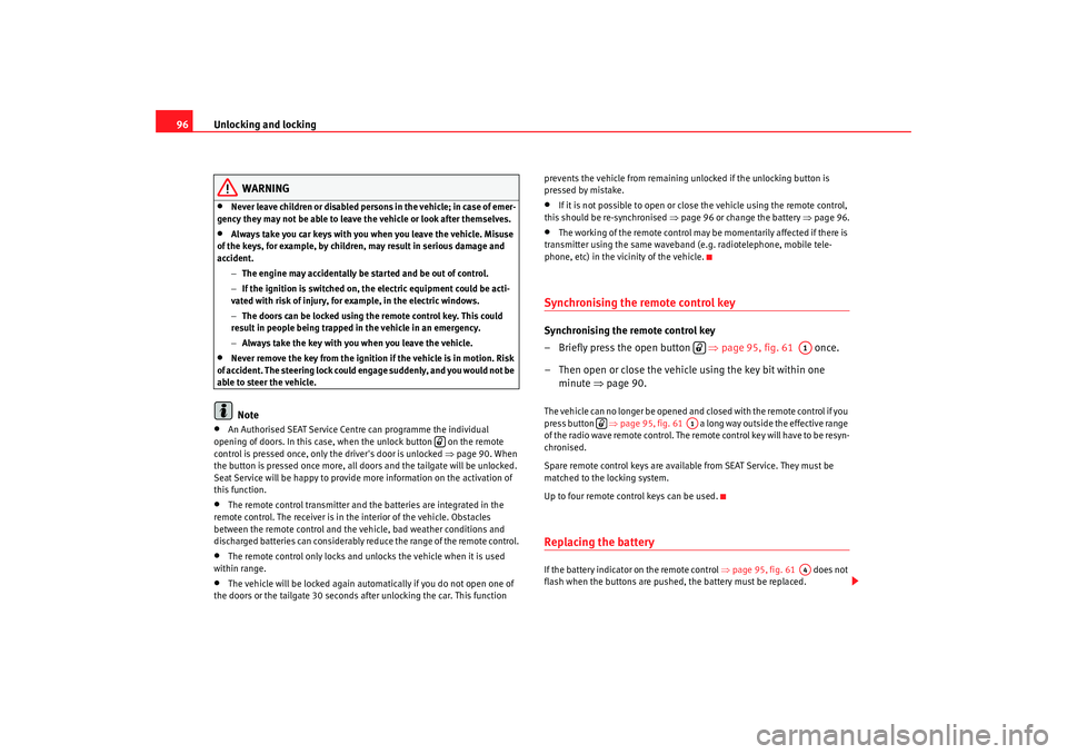 Seat Alhambra 2009 Owners Manual Unlocking and locking
96
WARNING
•
Never leave children or disabled persons in the vehicle; in case of emer-
gency they may not be able to leave the vehicle or look after themselves.
•
Always take Seat Alhambra 2009 Owners Manual Unlocking and locking
96
WARNING
•
Never leave children or disabled persons in the vehicle; in case of emer-
gency they may not be able to leave the vehicle or look after themselves.
•
Always take