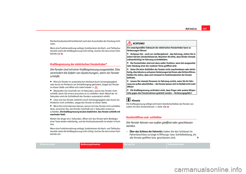 Seat Alhambra 2009 Betriebsanleitung (in German) Auf und zu105
Sicher ist sicher
Bedienungshinweise
Rat und Tat
Te c h n i s c h e D a t e n
Die Hochlaufautomatik funktioniert nach dem Ausschalten der Zündung nicht
mehr.
Wenn eine Funktionsstöru Seat Alhambra 2009 Betriebsanleitung (in German) Auf und zu105
Sicher ist sicher
Bedienungshinweise
Rat und Tat
Te c h n i s c h e D a t e n
Die Hochlaufautomatik funktioniert nach dem Ausschalten der Zündung nicht
mehr.
Wenn eine Funktionsstöru