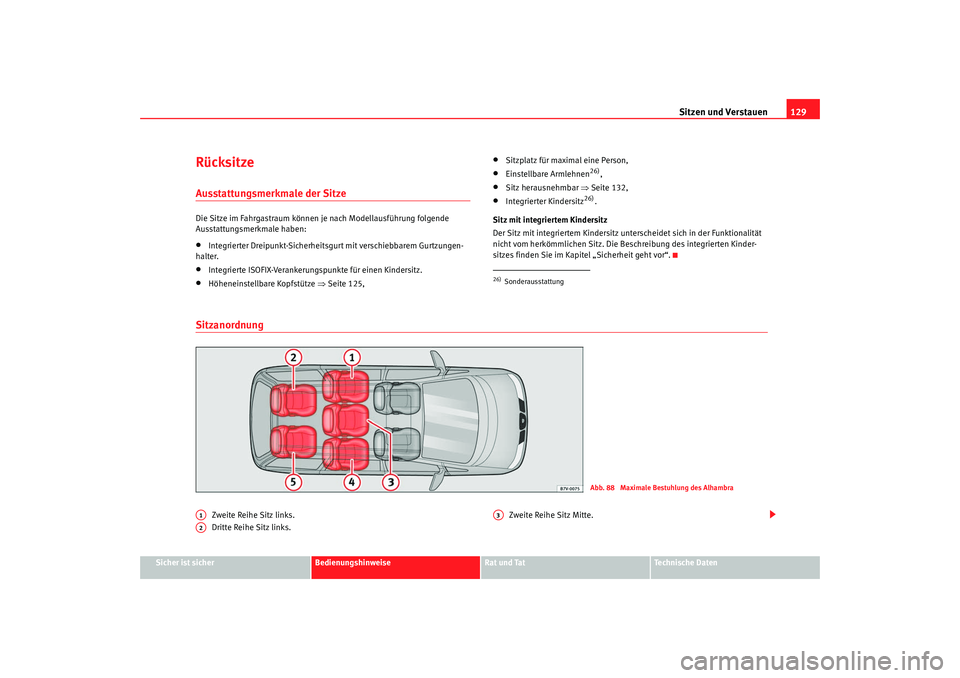 Seat Alhambra 2009  Betriebsanleitung (in German) Sitzen und Verstauen129
Sicher ist sicher
Bedienungshinweise
Rat und Tat
Te c h n i s c h e  D a t e n
RücksitzeAusstattungsmerkmale der Sitze Die Sitze im Fahrgastraum können je nach Modellausführ