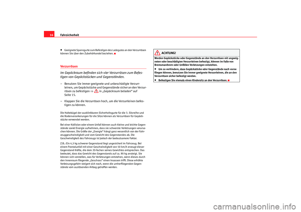 Seat Alhambra 2009 Betriebsanleitung (in German) Fahrsicherheit
16•
Geeignete Spanngurte zum Befestigen des Ladegutes an den Verzurrösen
können Sie über den Zubehörhandel beziehen.
Ver zur rös en
Im Gepäckraum befinden sich vier Verzurröse Seat Alhambra 2009 Betriebsanleitung (in German) Fahrsicherheit
16•
Geeignete Spanngurte zum Befestigen des Ladegutes an den Verzurrösen
können Sie über den Zubehörhandel beziehen.
Ver zur rös en
Im Gepäckraum befinden sich vier Verzurröse