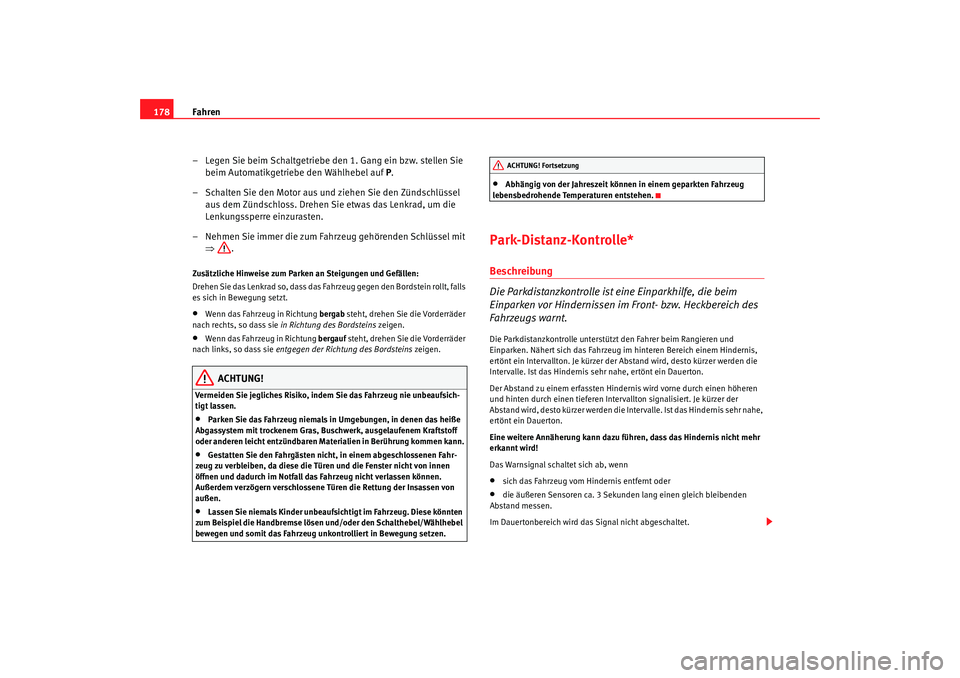 Seat Alhambra 2009 Betriebsanleitung (in German) Fahren
178
– Legen Sie beim Schaltgetriebe den 1. Gang ein bzw. stellen Sie beim Automatikgetriebe den Wählhebel auf P.
– Schalten Sie den Motor aus und ziehen Sie den Zündschlüssel aus dem Z Seat Alhambra 2009 Betriebsanleitung (in German) Fahren
178
– Legen Sie beim Schaltgetriebe den 1. Gang ein bzw. stellen Sie beim Automatikgetriebe den Wählhebel auf P.
– Schalten Sie den Motor aus und ziehen Sie den Zündschlüssel aus dem Z