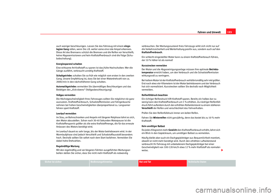 Seat Alhambra 2009 Betriebsanleitung (in German) Fahren und Umwelt193
Sicher ist sicher
Bedienungshinweise
Rat und Tat
Te c h n i s c h e D a t e n
auch weniger beschleunigen. Lassen Sie das Fahrzeug mit einem
einge-
legten Gang rollen, wenn Sie Seat Alhambra 2009 Betriebsanleitung (in German) Fahren und Umwelt193
Sicher ist sicher
Bedienungshinweise
Rat und Tat
Te c h n i s c h e D a t e n
auch weniger beschleunigen. Lassen Sie das Fahrzeug mit einem
einge-
legten Gang rollen, wenn Sie