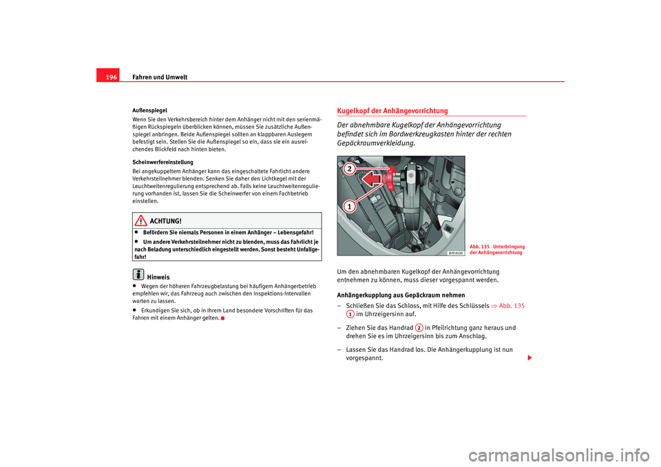 Seat Alhambra 2009 Betriebsanleitung (in German) Fahren und Umwelt
196Außenspiegel
Wenn Sie den Verkehrsbereich hinter dem Anhänger nicht mit den serienmä-
ßigen Rückspiegeln überblicken können, müssen Sie zusätzliche Außen-
spiegel anbrin Seat Alhambra 2009 Betriebsanleitung (in German) Fahren und Umwelt
196Außenspiegel
Wenn Sie den Verkehrsbereich hinter dem Anhänger nicht mit den serienmä-
ßigen Rückspiegeln überblicken können, müssen Sie zusätzliche Außen-
spiegel anbrin