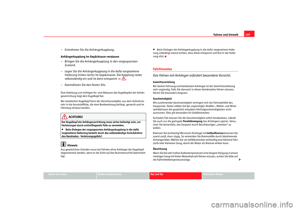 Seat Alhambra 2009  Betriebsanleitung (in German) Fahren und Umwelt197
Sicher ist sicher
Bedienungshinweise
Rat und Tat
Te c h n i s c h e  D a t e n
– Entnehmen Sie die Anhängerkupplung.
Anhängerkupplung im Gepäckraum verstauen
– Bringen Sie 