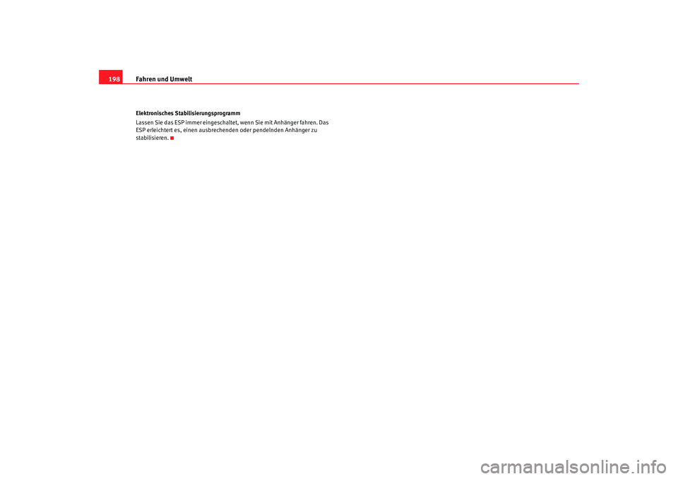 Seat Alhambra 2009 Betriebsanleitung (in German) Fahren und Umwelt
198Elektronisches Stabilisierungsprogramm
Lassen Sie das ESP immer eingeschaltet, wenn Sie mit Anhänger fahren. Das
ESP erleichtert es, einen ausbrechenden oder pendelnden Anhänge Seat Alhambra 2009 Betriebsanleitung (in German) Fahren und Umwelt
198Elektronisches Stabilisierungsprogramm
Lassen Sie das ESP immer eingeschaltet, wenn Sie mit Anhänger fahren. Das
ESP erleichtert es, einen ausbrechenden oder pendelnden Anhänge