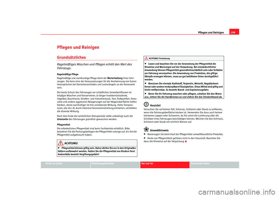 Seat Alhambra 2009 Betriebsanleitung (in German) Pflegen und Reinigen199
Sicher ist sicher
Bedienungshinweise
Rat und Tat
Te c h n i s c h e D a t e n
Pflegen und ReinigenGrundsätzlichesRegelmäßiges Waschen und Pflegen erhält den Wert des
Fahr Seat Alhambra 2009 Betriebsanleitung (in German) Pflegen und Reinigen199
Sicher ist sicher
Bedienungshinweise
Rat und Tat
Te c h n i s c h e D a t e n
Pflegen und ReinigenGrundsätzlichesRegelmäßiges Waschen und Pflegen erhält den Wert des
Fahr