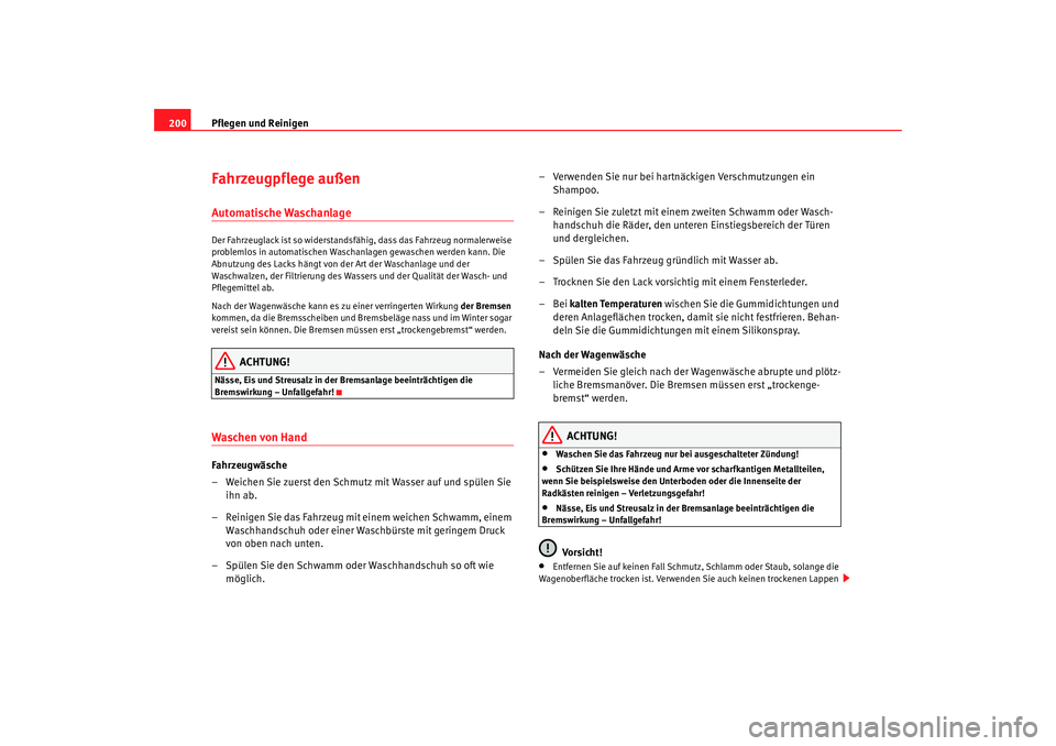 Seat Alhambra 2009 Betriebsanleitung (in German) Pflegen und Reinigen
200Fahrzeugpflege außenAutomatische WaschanlageDer Fahrzeuglack ist so widerstandsfähig, dass das Fahrzeug normalerweise
problemlos in automatischen Waschanlagen gewaschen werd Seat Alhambra 2009 Betriebsanleitung (in German) Pflegen und Reinigen
200Fahrzeugpflege außenAutomatische WaschanlageDer Fahrzeuglack ist so widerstandsfähig, dass das Fahrzeug normalerweise
problemlos in automatischen Waschanlagen gewaschen werd