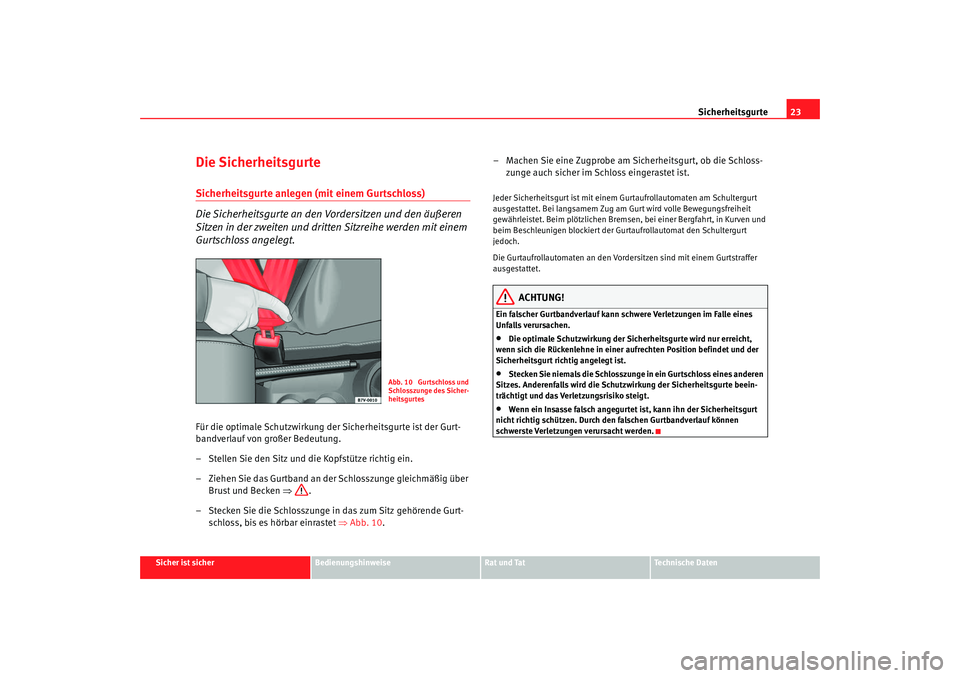 Seat Alhambra 2009 Betriebsanleitung (in German) Sicherheitsgurte23
Sicher ist sicher
Bedienungshinweise
Rat und Tat
Te c h n i s c h e D a t e n
Die SicherheitsgurteSicherheitsgurte anlegen (mit einem Gurtschloss)
Die Sicherheitsgurte an den Vorde Seat Alhambra 2009 Betriebsanleitung (in German) Sicherheitsgurte23
Sicher ist sicher
Bedienungshinweise
Rat und Tat
Te c h n i s c h e D a t e n
Die SicherheitsgurteSicherheitsgurte anlegen (mit einem Gurtschloss)
Die Sicherheitsgurte an den Vorde