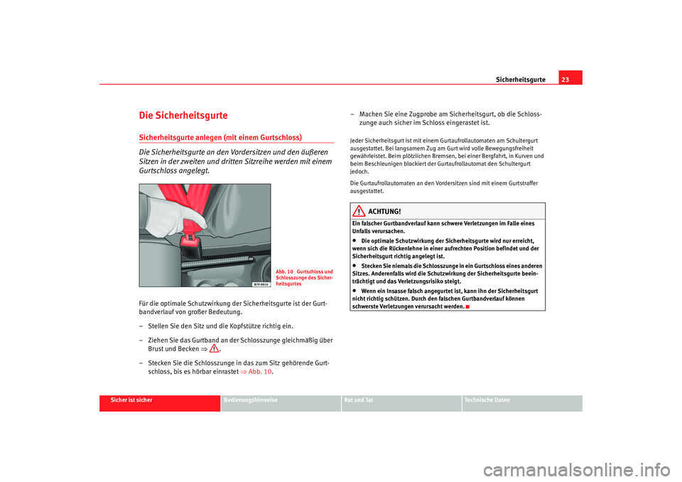 Seat Alhambra 2009  Betriebsanleitung (in German) Sicherheitsgurte23
Sicher ist sicher
Bedienungshinweise
Rat und Tat
Te c h n i s c h e  D a t e n
Die SicherheitsgurteSicherheitsgurte anlegen (mit einem Gurtschloss)
Die Sicherheitsgurte an den Vorde