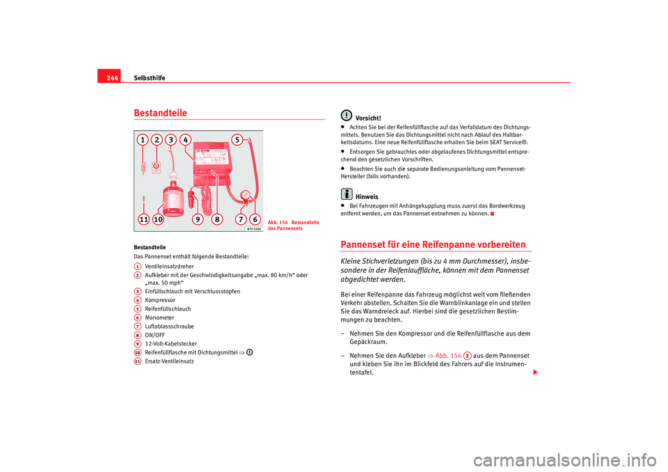 Seat Alhambra 2009 Betriebsanleitung (in German) Selbsthilfe
244BestandteileBestandteile
Das Pannenset enthält folgende Bestandteile:
Ve n tile i nsa tzd r e he r
Aufkleber mit der Geschwindigkeitsangabe „max. 80 km/h“ oder
„max. 50 mph“
E Seat Alhambra 2009 Betriebsanleitung (in German) Selbsthilfe
244BestandteileBestandteile
Das Pannenset enthält folgende Bestandteile:
Ve n tile i nsa tzd r e he r
Aufkleber mit der Geschwindigkeitsangabe „max. 80 km/h“ oder
„max. 50 mph“
E