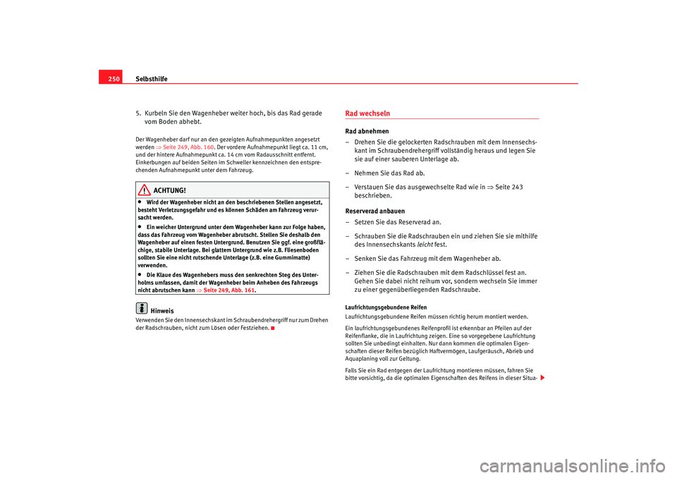 Seat Alhambra 2009 Betriebsanleitung (in German) Selbsthilfe
250
5. Kurbeln Sie den Wagenheber weiter hoch, bis das Rad gerade vom Boden abhebt.Der Wagenheber darf nur an den gezeigten Aufnahmepunkten angesetzt
werden ⇒Seite 249, Abb. 160 . Der Seat Alhambra 2009 Betriebsanleitung (in German) Selbsthilfe
250
5. Kurbeln Sie den Wagenheber weiter hoch, bis das Rad gerade vom Boden abhebt.Der Wagenheber darf nur an den gezeigten Aufnahmepunkten angesetzt
werden ⇒Seite 249, Abb. 160 . Der
