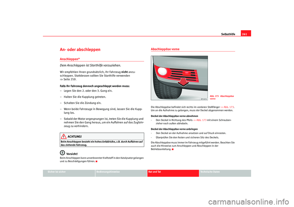 Seat Alhambra 2009 Betriebsanleitung (in German) Selbsthilfe261
Sicher ist sicher
Bedienungshinweise
Rat und Tat
Te c h n i s c h e D a t e n
An- oder abschleppen Anschleppen*
Dem Anschleppen ist Starthilfe vorzuziehen.Wir empfehlen Ihnen grundsät Seat Alhambra 2009 Betriebsanleitung (in German) Selbsthilfe261
Sicher ist sicher
Bedienungshinweise
Rat und Tat
Te c h n i s c h e D a t e n
An- oder abschleppen Anschleppen*
Dem Anschleppen ist Starthilfe vorzuziehen.Wir empfehlen Ihnen grundsät