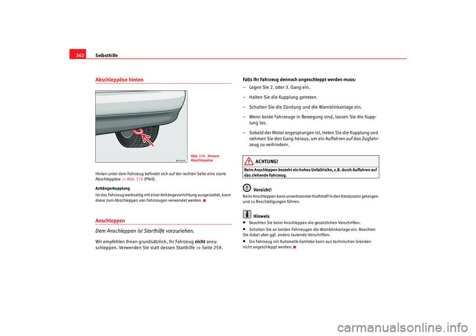 Seat Alhambra 2009 Betriebsanleitung (in German) Selbsthilfe
262Abschleppöse hintenHinten unter dem Fahrzeug befindet sich auf der rechten Seite eine starre
Abschleppöse ⇒Abb. 174 (Pfeil).
Anhängerkupplung
Ist das Fahrzeug werkseitig mit eine Seat Alhambra 2009 Betriebsanleitung (in German) Selbsthilfe
262Abschleppöse hintenHinten unter dem Fahrzeug befindet sich auf der rechten Seite eine starre
Abschleppöse ⇒Abb. 174 (Pfeil).
Anhängerkupplung
Ist das Fahrzeug werkseitig mit eine