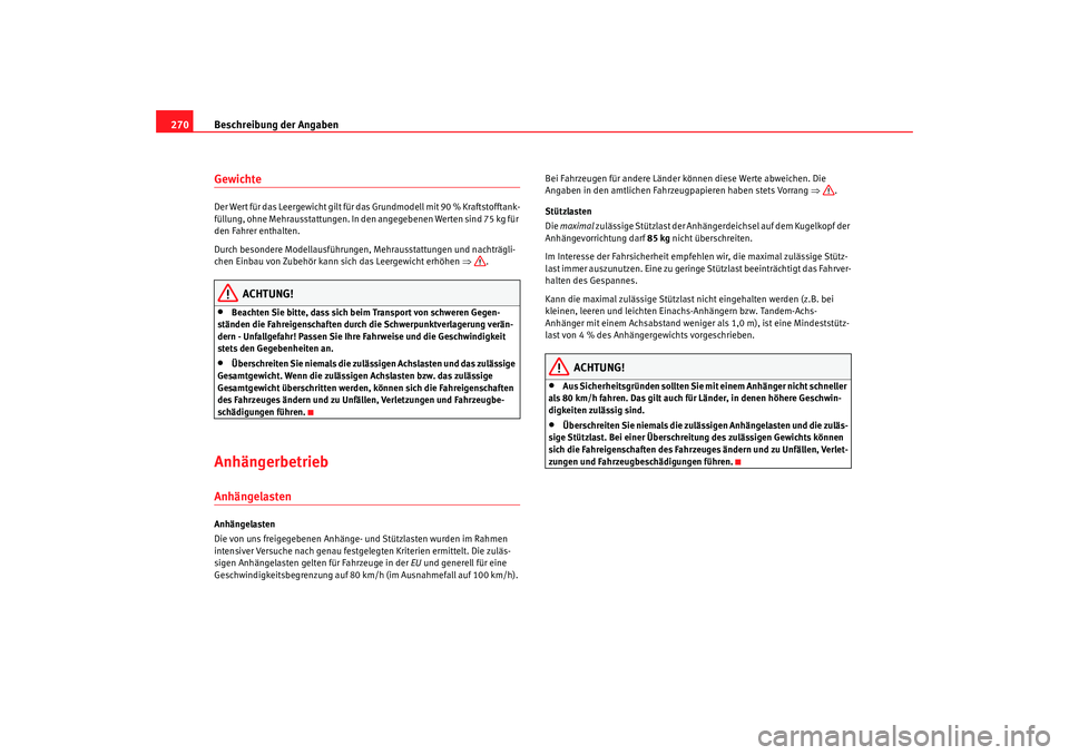 Seat Alhambra 2009  Betriebsanleitung (in German) Beschreibung der Angaben
270GewichteDer Wert für das Leergewicht gilt für das Grundmodell mit 90 % Kraftstofftank-
füllung, ohne Mehrausstattungen. In den angegebenen Werten sind 75 kg für 
den Fa