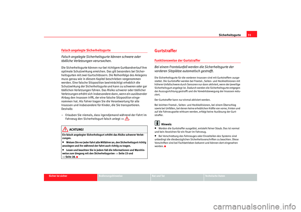 Seat Alhambra 2009 Betriebsanleitung (in German) Sicherheitsgurte31
Sicher ist sicher
Bedienungshinweise
Rat und Tat
Te c h n i s c h e D a t e n
Falsch angelegte Sicherheitsgurte
Falsch angelegte Sicherheitsgurte können schwere oder
tödliche Ve Seat Alhambra 2009 Betriebsanleitung (in German) Sicherheitsgurte31
Sicher ist sicher
Bedienungshinweise
Rat und Tat
Te c h n i s c h e D a t e n
Falsch angelegte Sicherheitsgurte
Falsch angelegte Sicherheitsgurte können schwere oder
tödliche Ve