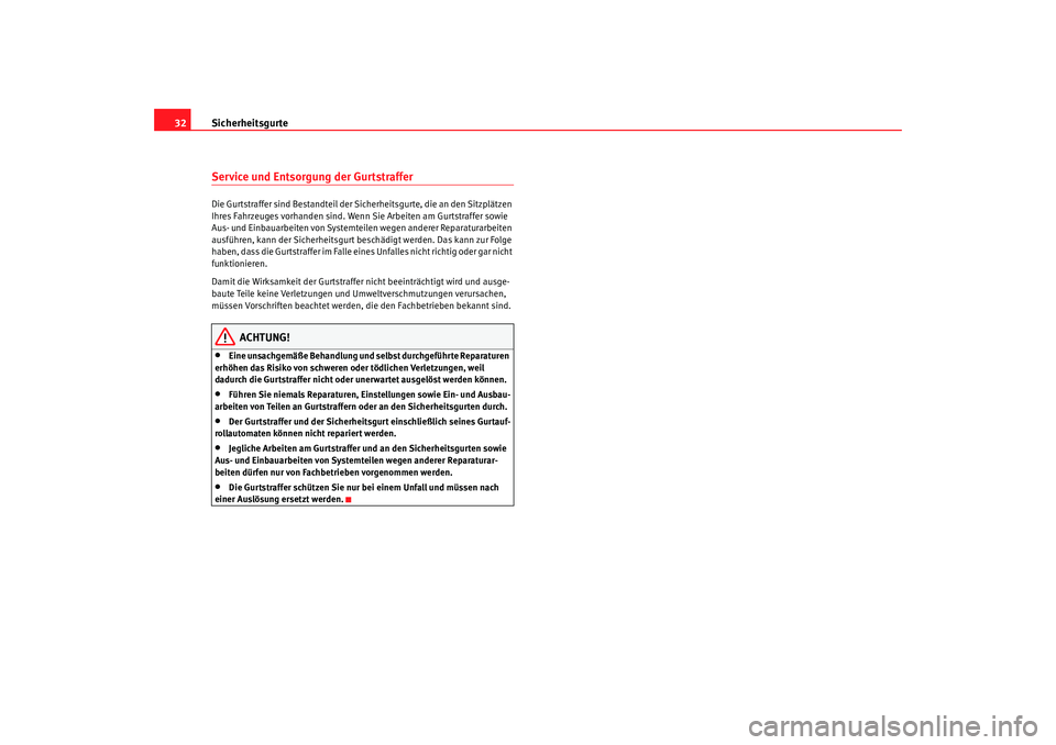 Seat Alhambra 2009  Betriebsanleitung (in German) Sicherheitsgurte
32Service und Entsorgung der GurtstrafferDie Gurtstraffer sind Bestandteil der Sicherheitsgurte, die an den Sitzplätzen 
Ihres Fahrzeuges vorhanden sind. Wenn Sie Arbeiten am Gurtstr