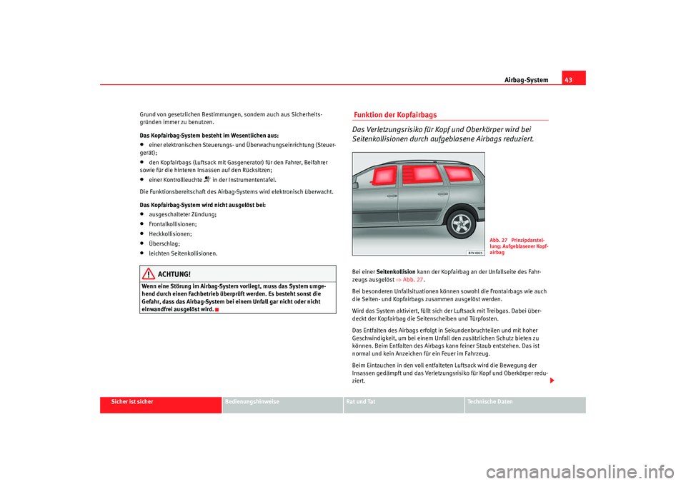 Seat Alhambra 2009 Betriebsanleitung (in German) Airbag-System43
Sicher ist sicher
Bedienungshinweise
Rat und Tat
Te c h n i s c h e D a t e n
Grund von gesetzlichen Bestimmungen, sondern auch aus Sicherheits-
gründen immer zu benutzen.
Das Kopfai Seat Alhambra 2009 Betriebsanleitung (in German) Airbag-System43
Sicher ist sicher
Bedienungshinweise
Rat und Tat
Te c h n i s c h e D a t e n
Grund von gesetzlichen Bestimmungen, sondern auch aus Sicherheits-
gründen immer zu benutzen.
Das Kopfai